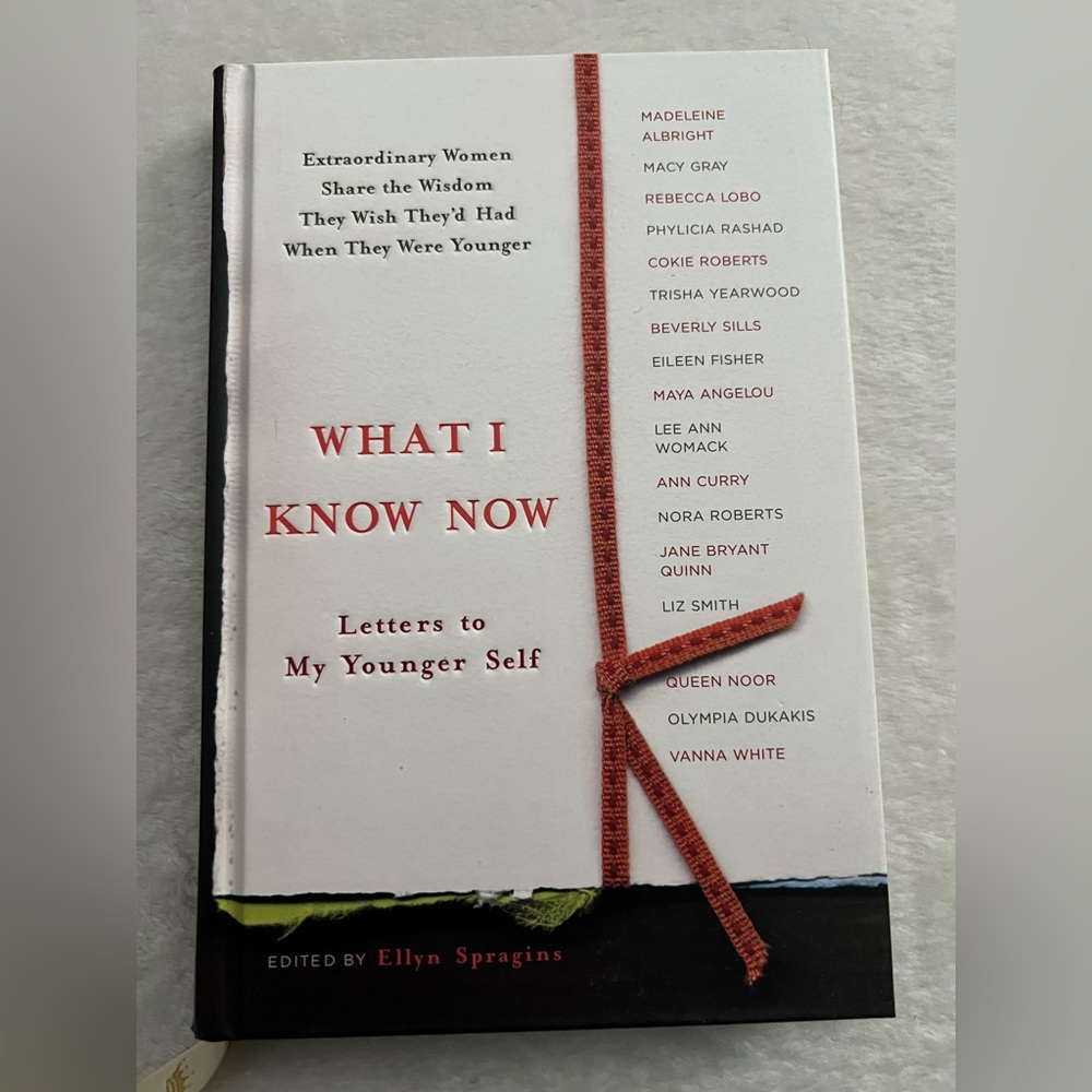 What I Know Now Letters to My Younger Self Book